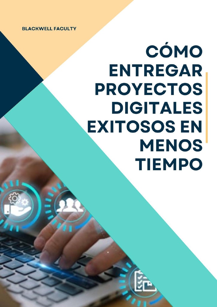 CÓMO ENTREGAR PROYECTOS DIGITALES EXITOSOS EN MENOS TIEMPO