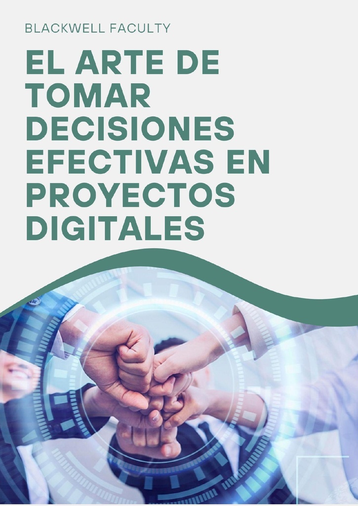 EL ARTE DE TOMAR DECISIONES EFECTIVAS EN PROYECTOS DIGITALES