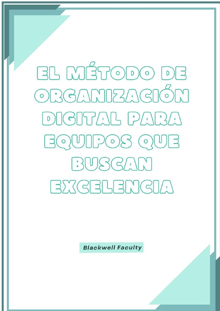 EL MÉTODO DE ORGANIZACIÓN DIGITAL PARA EQUIPOS QUE BUSCAN EXCELENCIA