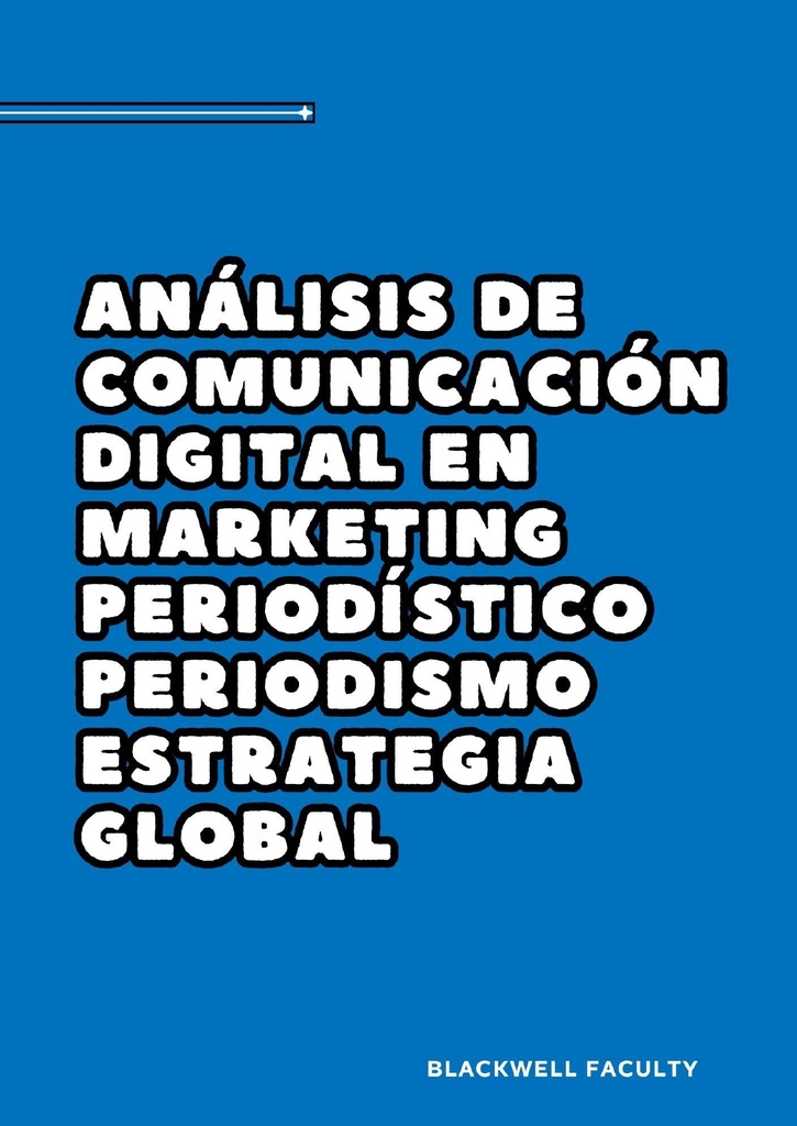 ANÁLISIS DE COMUNICACIÓN DIGITAL EN MARKETING PERIODÍSTICO PERIODISMO ESTRATEGIA GLOBAL