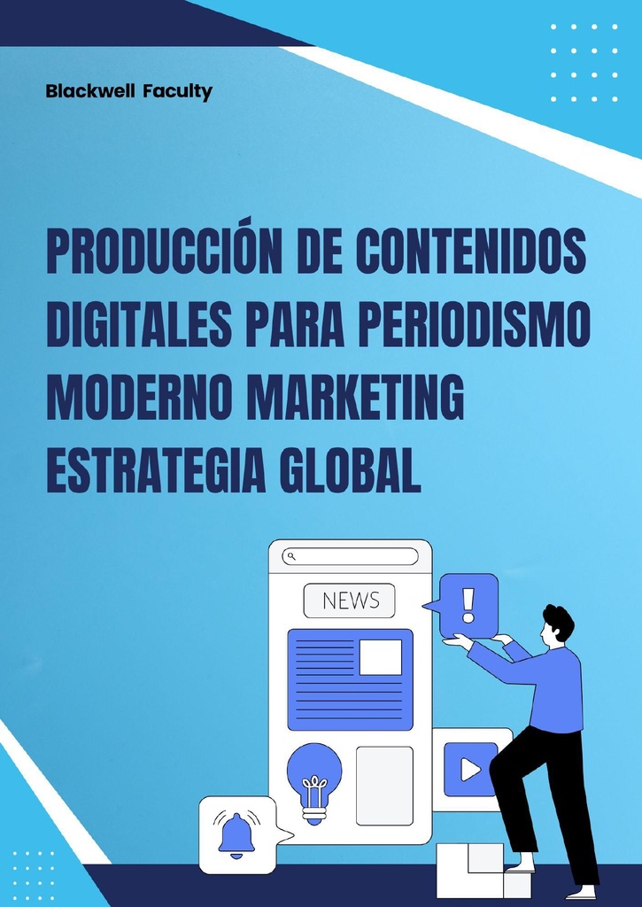 PRODUCCIÓN DE CONTENIDOS DIGITALES PARA PERIODISMO MODERNO MARKETING ESTRATEGIA GLOBAL