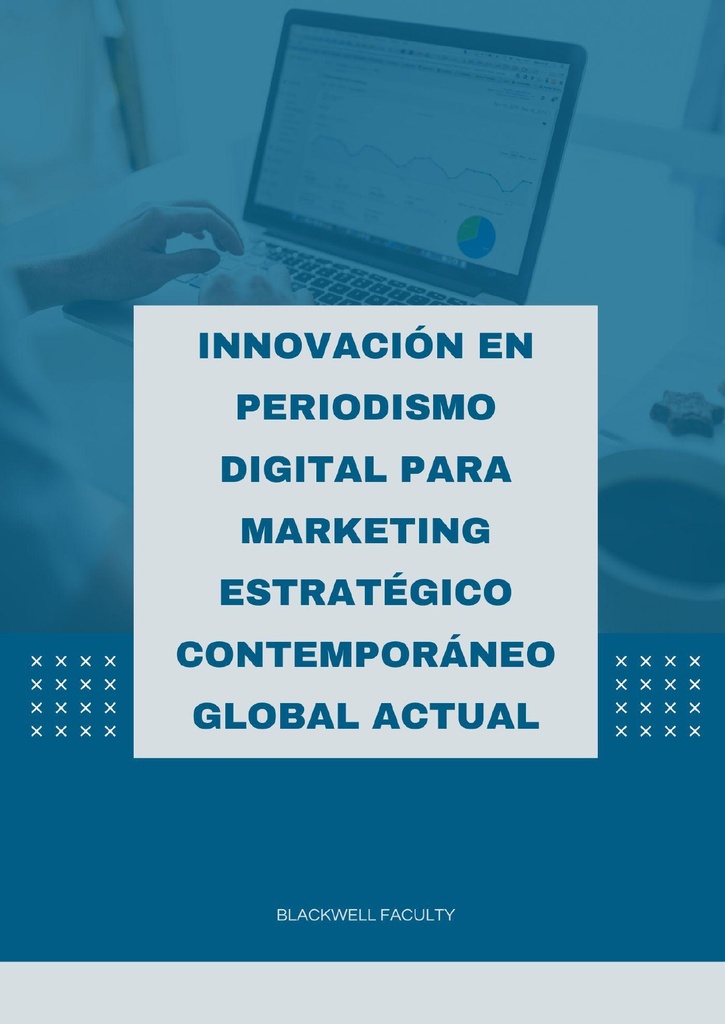 INNOVACIÓN EN PERIODISMO DIGITAL PARA MARKETING ESTRATÉGICO CONTEMPORÁNEO GLOBAL ACTUAL