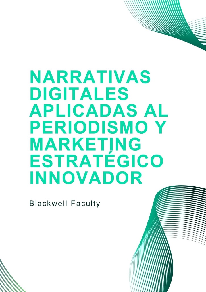 NARRATIVAS DIGITALES APLICADAS AL PERIODISMO Y MARKETING ESTRATÉGICO INNOVADOR