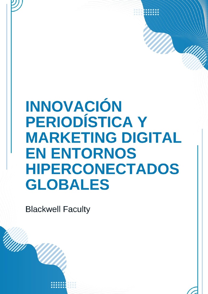 INNOVACIÓN PERIODÍSTICA Y MARKETING DIGITAL EN ENTORNOS HIPERCONECTADOS GLOBALES