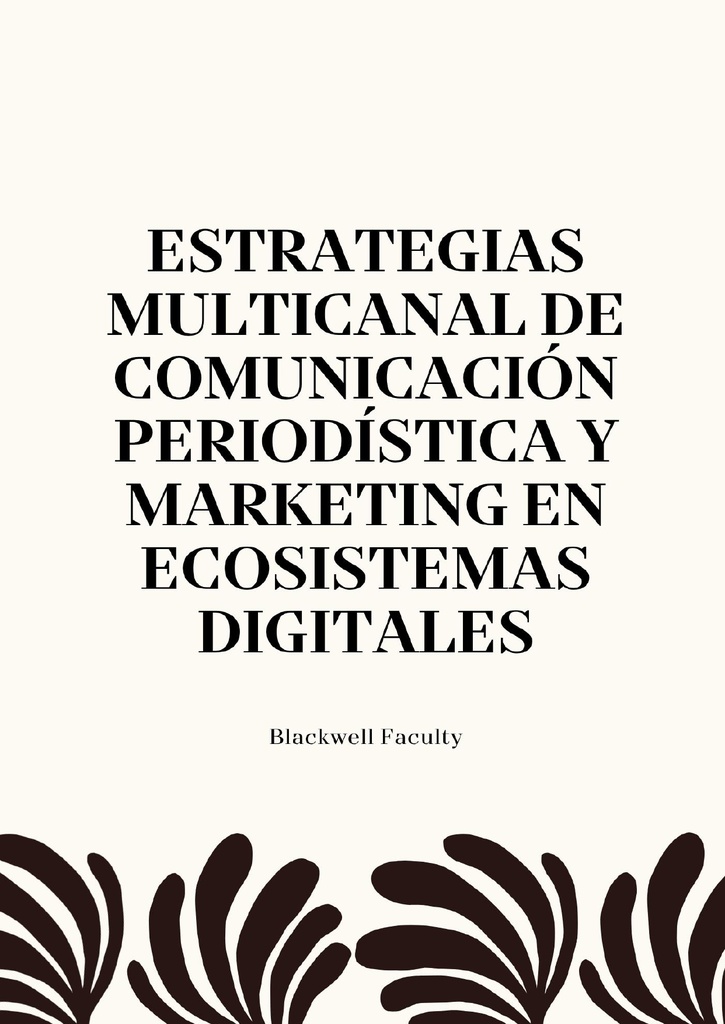 ESTRATEGIAS MULTICANAL DE COMUNICACIÓN PERIODÍSTICA Y MARKETING EN ECOSISTEMAS DIGITALES