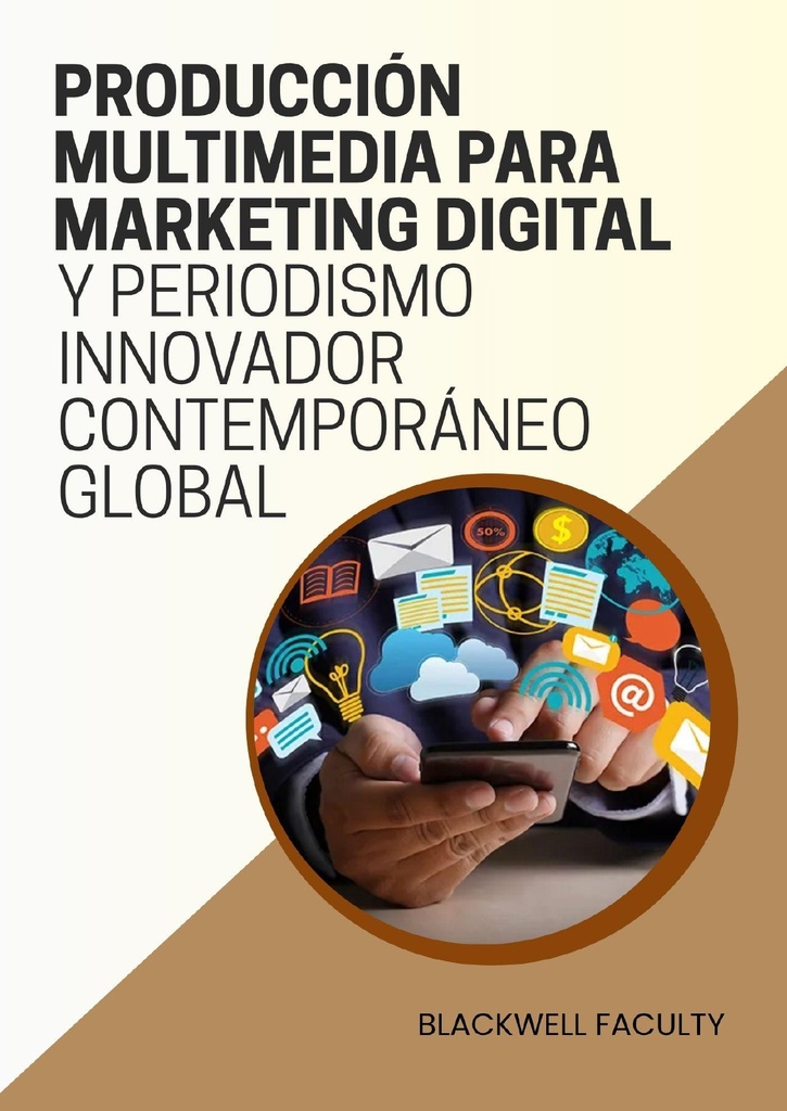 PRODUCCIÓN MULTIMEDIA PARA MARKETING DIGITAL Y PERIODISMO INNOVADOR CONTEMPORÁNEO GLOBAL