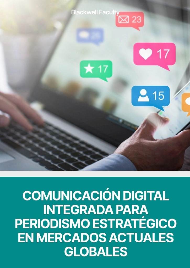 COMUNICACIÓN DIGITAL INTEGRADA PARA PERIODISMO ESTRATÉGICO EN MERCADOS ACTUALES GLOBALES