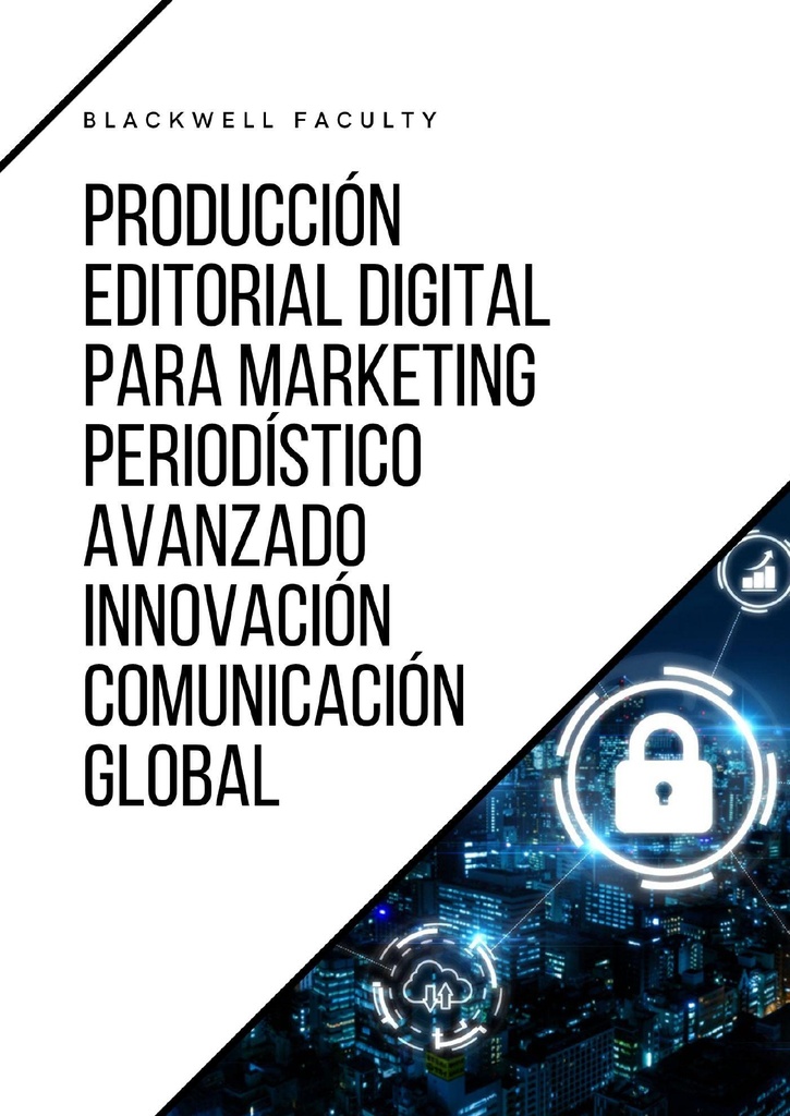PRODUCCIÓN EDITORIAL DIGITAL PARA MARKETING PERIODÍSTICO AVANZADO INNOVACIÓN COMUNICACIÓN GLOBAL