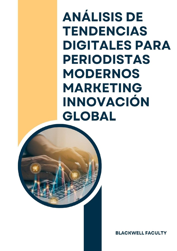 ANÁLISIS DE TENDENCIAS DIGITALES PARA PERIODISTAS MODERNOS MARKETING INNOVACIÓN GLOBAL