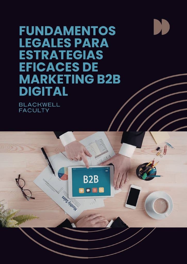 FUNDAMENTOS LEGALES PARA ESTRATEGIAS EFICACES DE MARKETING B2B DIGITAL