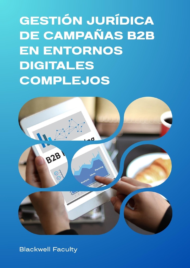 GESTIÓN JURÍDICA DE CAMPAÑAS B2B EN ENTORNOS DIGITALES COMPLEJOS
