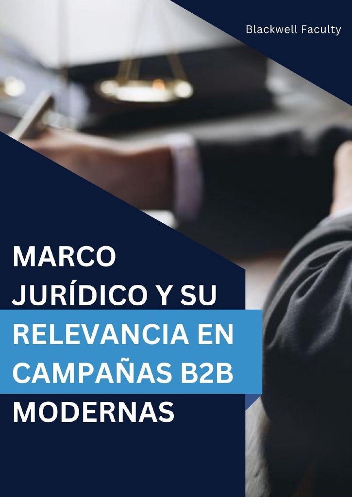 MARCO JURÍDICO Y SU RELEVANCIA EN CAMPAÑAS B2B MODERNAS