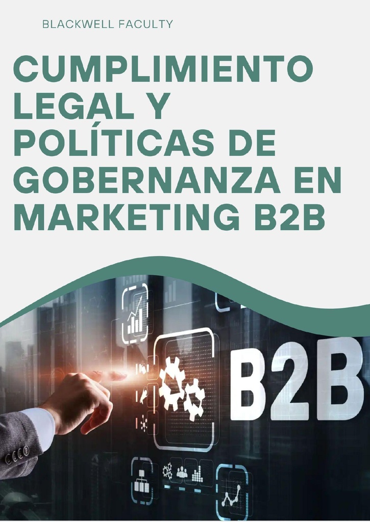 CUMPLIMIENTO LEGAL Y POLÍTICAS DE GOBERNANZA EN MARKETING B2B