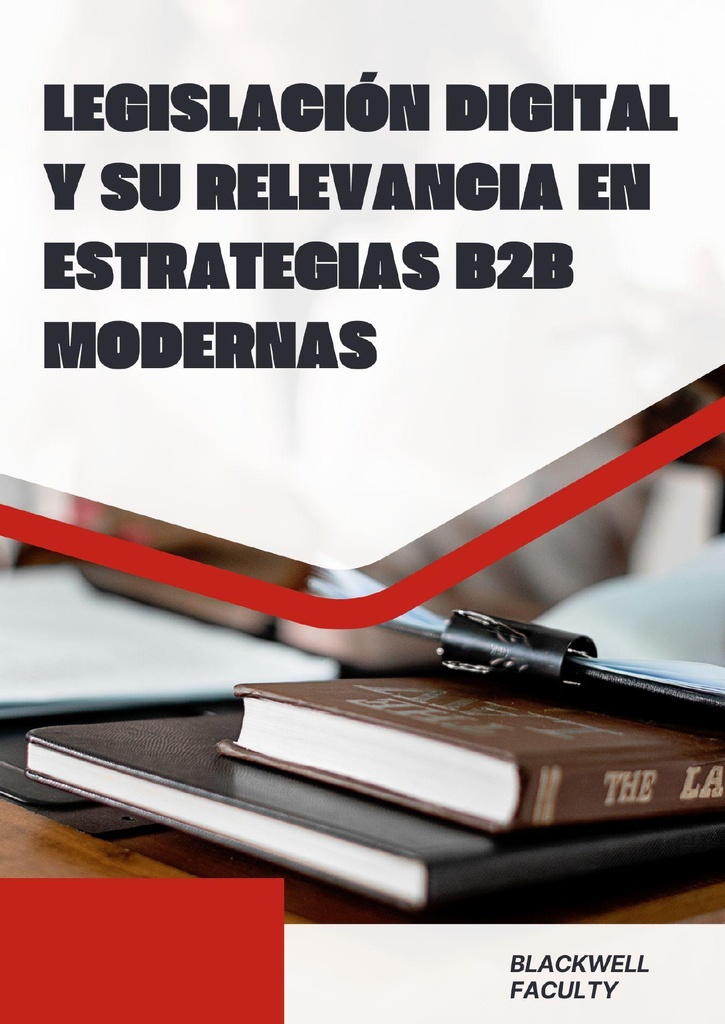 LEGISLACIÓN DIGITAL Y SU RELEVANCIA EN ESTRATEGIAS B2B MODERNAS