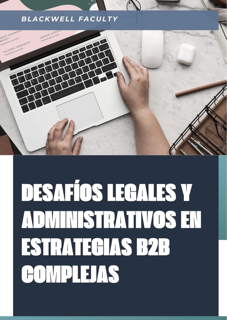 DESAFÍOS LEGALES Y ADMINISTRATIVOS EN ESTRATEGIAS B2B COMPLEJAS