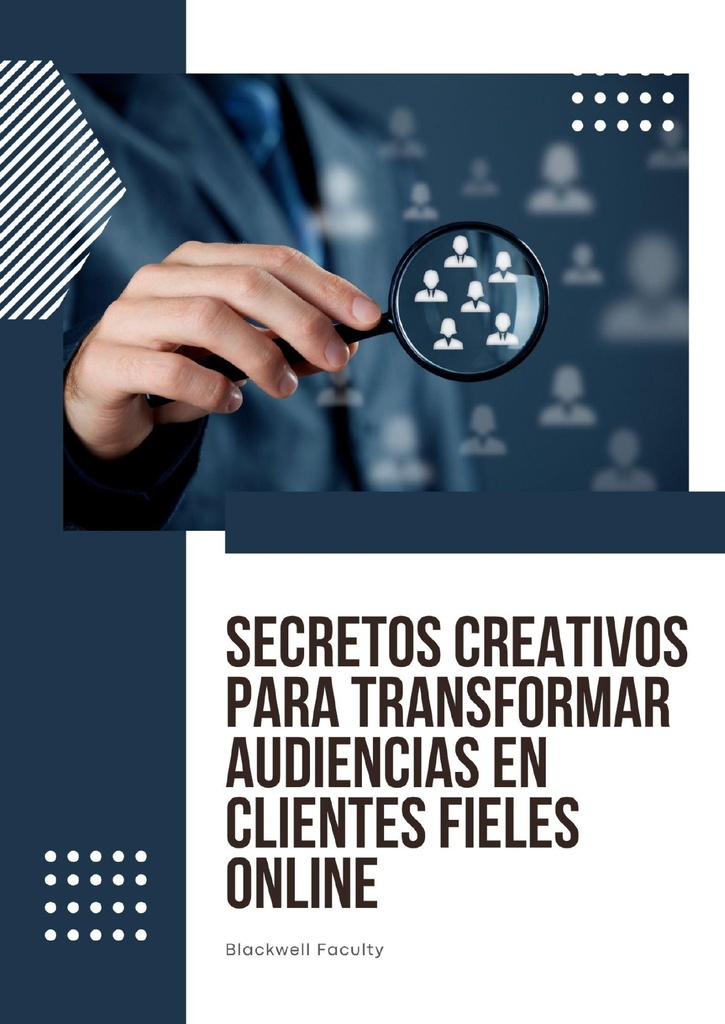 SECRETOS CREATIVOS PARA TRANSFORMAR AUDIENCIAS EN CLIENTES FIELES ONLINE