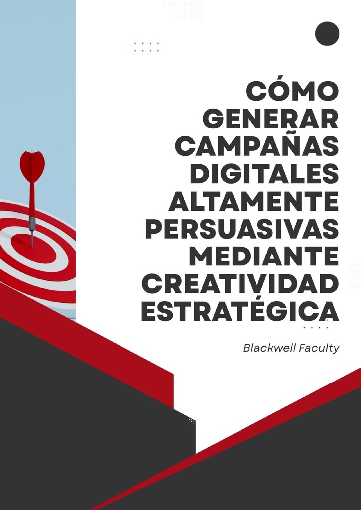 CÓMO GENERAR CAMPAÑAS DIGITALES ALTAMENTE PERSUASIVAS MEDIANTE CREATIVIDAD ESTRATÉGICA