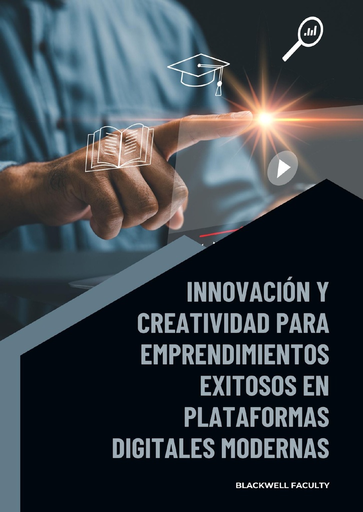 INNOVACIÓN Y CREATIVIDAD PARA EMPRENDIMIENTOS EXITOSOS EN PLATAFORMAS DIGITALES MODERNAS