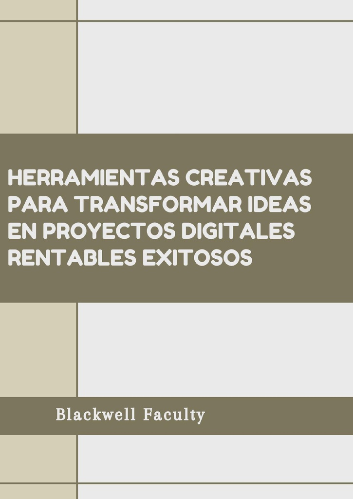 HERRAMIENTAS CREATIVAS PARA TRANSFORMAR IDEAS EN PROYECTOS DIGITALES RENTABLES EXITOSOS