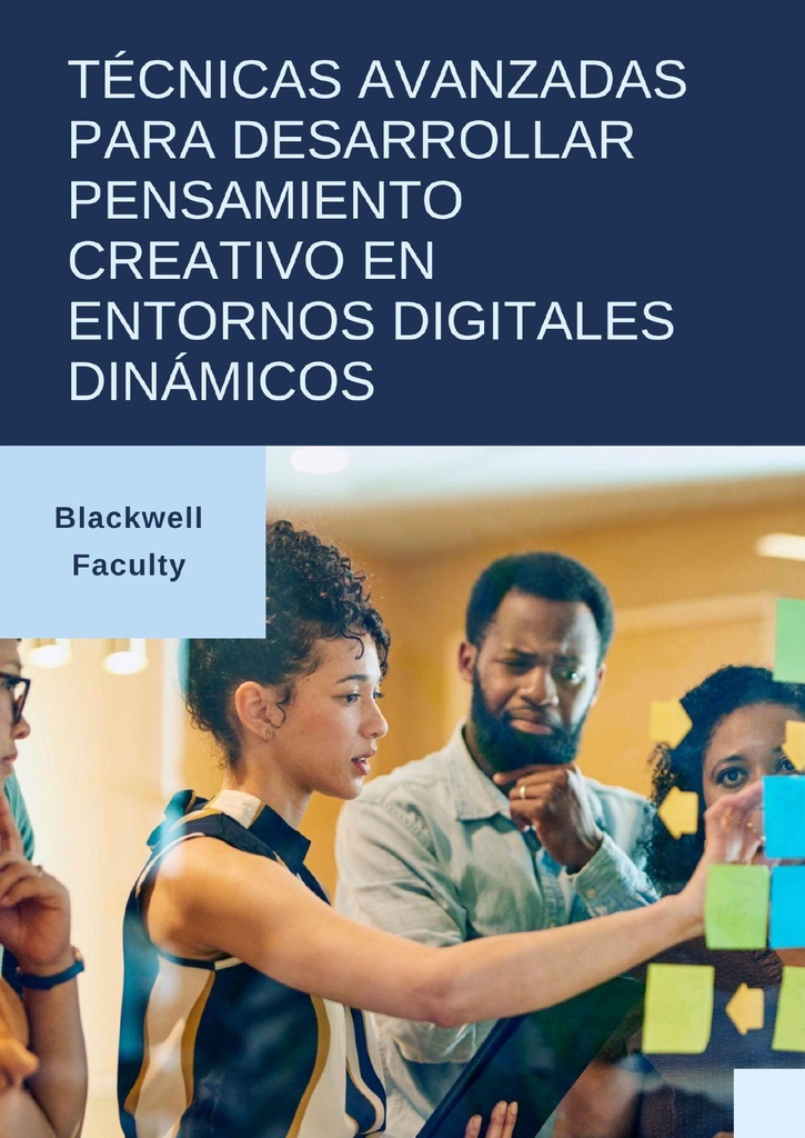 TÉCNICAS AVANZADAS PARA DESARROLLAR PENSAMIENTO CREATIVO EN ENTORNOS DIGITALES DINÁMICOS