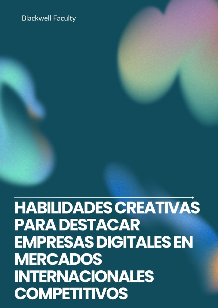 HABILIDADES CREATIVAS PARA DESTACAR EMPRESAS DIGITALES EN MERCADOS INTERNACIONALES COMPETITIVOS
