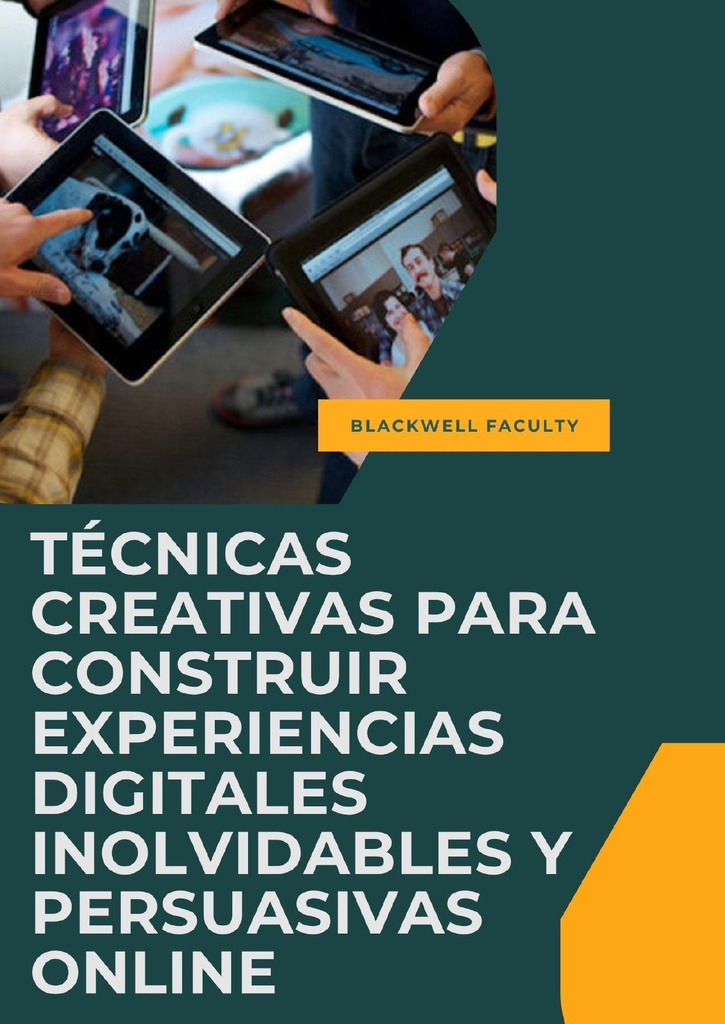 TÉCNICAS CREATIVAS PARA CONSTRUIR EXPERIENCIAS DIGITALES INOLVIDABLES Y PERSUASIVAS ONLINE