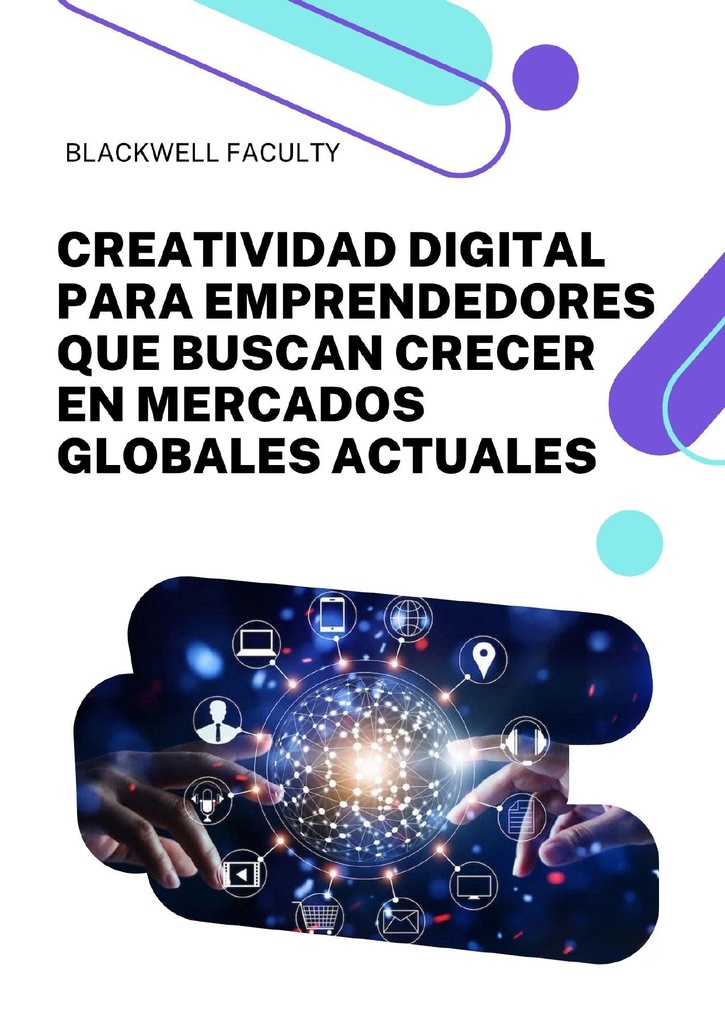 CREATIVIDAD DIGITAL PARA EMPRENDEDORES QUE BUSCAN CRECER EN MERCADOS GLOBALES ACTUALES