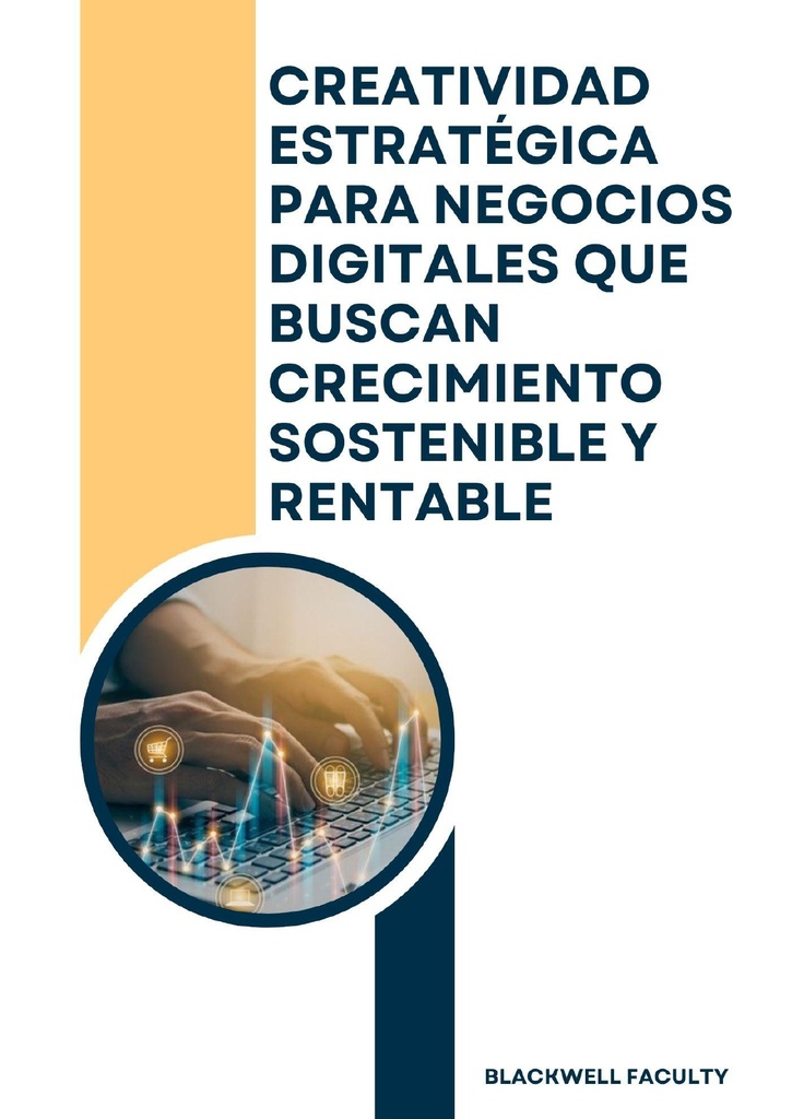 CREATIVIDAD ESTRATÉGICA PARA NEGOCIOS DIGITALES QUE BUSCAN CRECIMIENTO SOSTENIBLE Y RENTABLE