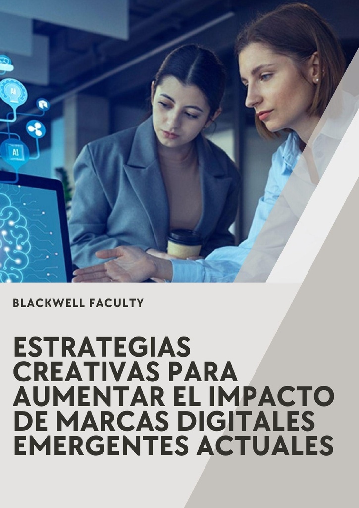 ESTRATEGIAS CREATIVAS PARA AUMENTAR EL IMPACTO DE MARCAS DIGITALES EMERGENTES ACTUALES