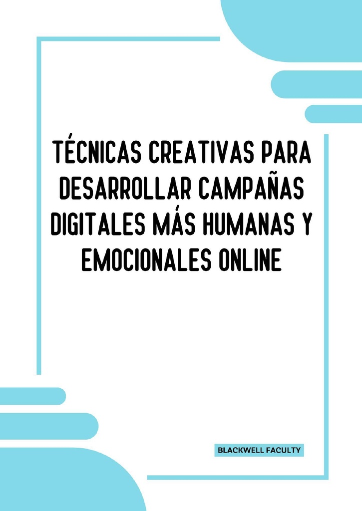 TÉCNICAS CREATIVAS PARA DESARROLLAR CAMPAÑAS DIGITALES MÁS HUMANAS Y EMOCIONALES ONLINE