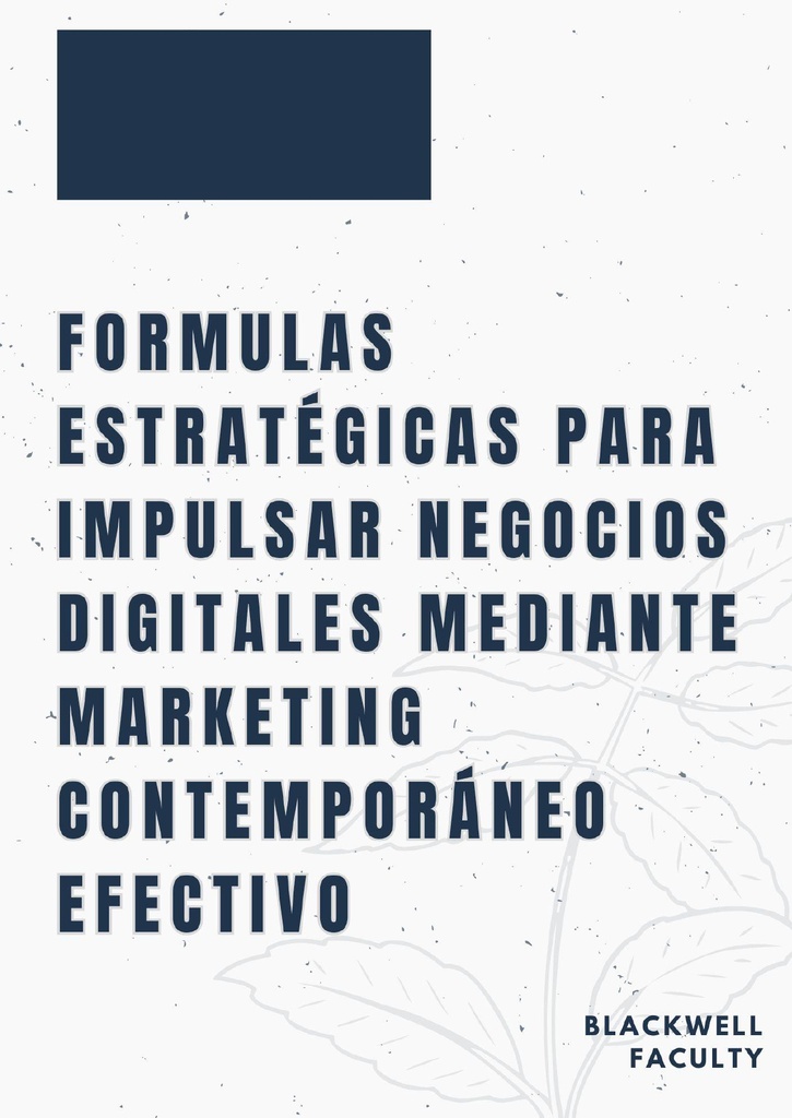 FORMULAS ESTRATÉGICAS PARA IMPULSAR NEGOCIOS DIGITALES MEDIANTE MARKETING CONTEMPORÁNEO EFECTIVO