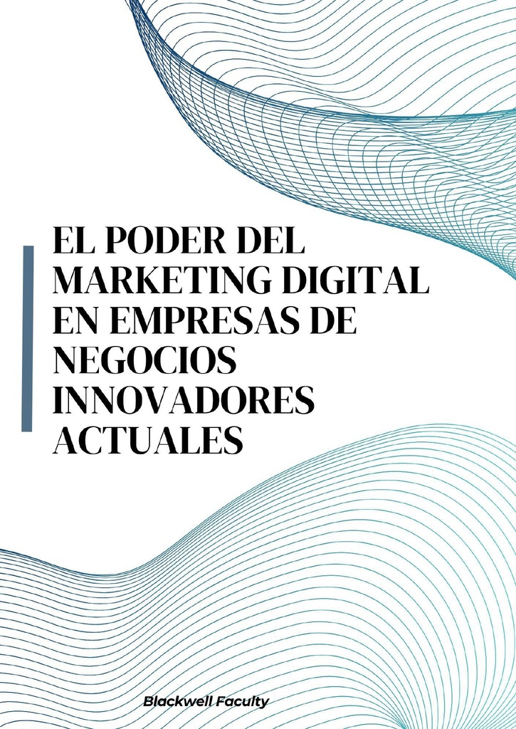 EL PODER DEL MARKETING DIGITAL EN EMPRESAS DE NEGOCIOS INNOVADORES ACTUALES