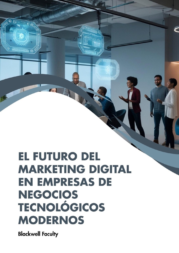 EL FUTURO DEL MARKETING DIGITAL EN EMPRESAS DE NEGOCIOS TECNOLÓGICOS MODERNOS