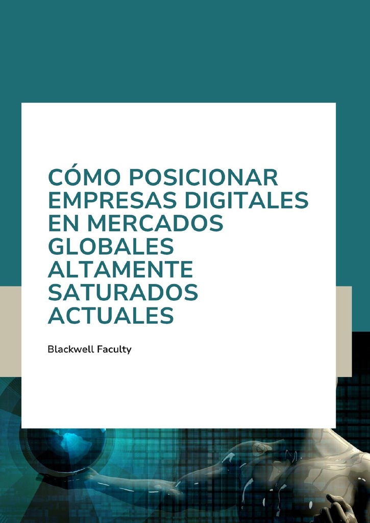 CÓMO POSICIONAR EMPRESAS DIGITALES EN MERCADOS GLOBALES ALTAMENTE SATURADOS ACTUALES