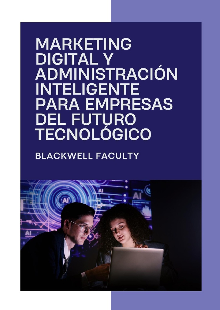 MARKETING DIGITAL Y ADMINISTRACIÓN INTELIGENTE PARA EMPRESAS DEL FUTURO TECNOLÓGICO
