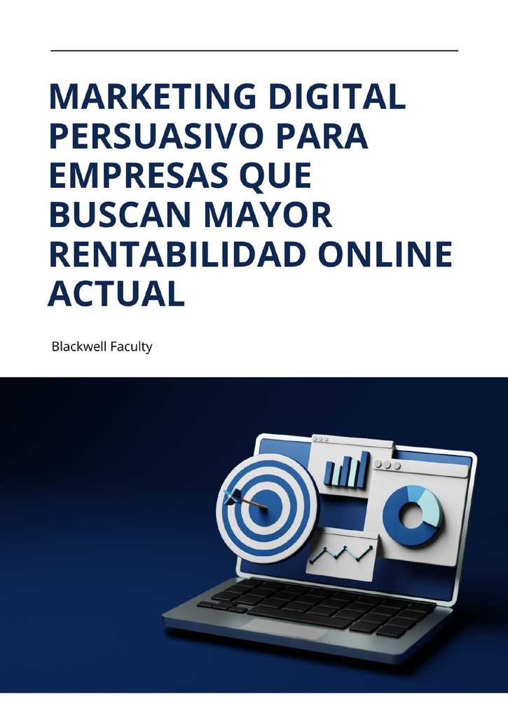 MARKETING DIGITAL PERSUASIVO PARA EMPRESAS QUE BUSCAN MAYOR RENTABILIDAD ONLINE ACTUAL