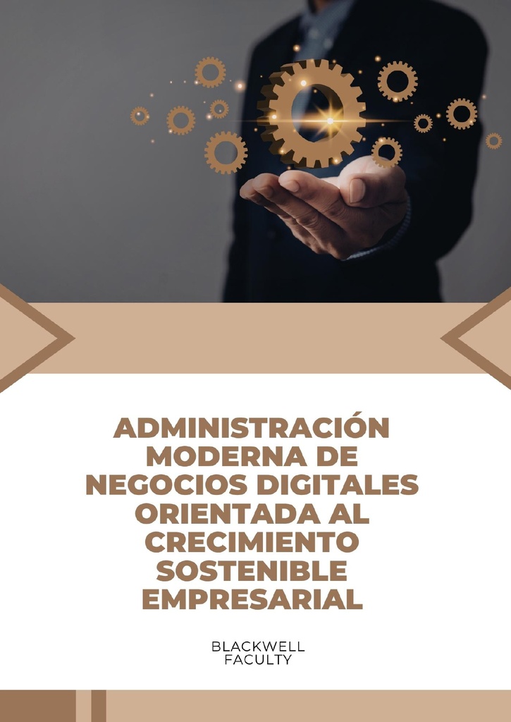 ADMINISTRACIÓN MODERNA DE NEGOCIOS DIGITALES ORIENTADA AL CRECIMIENTO SOSTENIBLE EMPRESARIAL