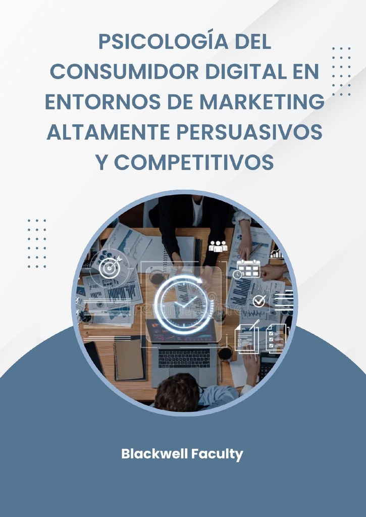 PSICOLOGÍA DEL CONSUMIDOR DIGITAL EN ENTORNOS DE MARKETING ALTAMENTE PERSUASIVOS Y COMPETITIVOS