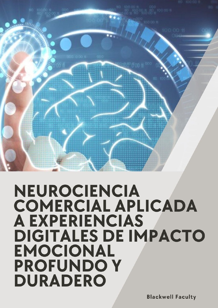 NEUROCIENCIA COMERCIAL APLICADA A EXPERIENCIAS DIGITALES DE IMPACTO EMOCIONAL PROFUNDO Y DURADERO