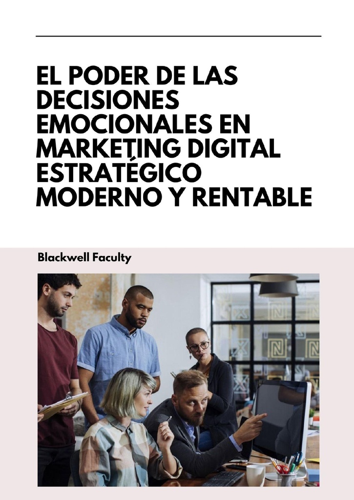 EL PODER DE LAS DECISIONES EMOCIONALES EN MARKETING DIGITAL ESTRATÉGICO MODERNO Y RENTABLE
