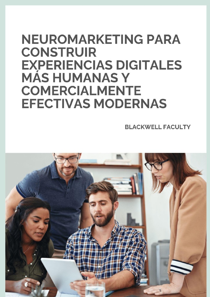 NEUROMARKETING PARA CONSTRUIR EXPERIENCIAS DIGITALES MÁS HUMANAS Y COMERCIALMENTE EFECTIVAS MODERNAS