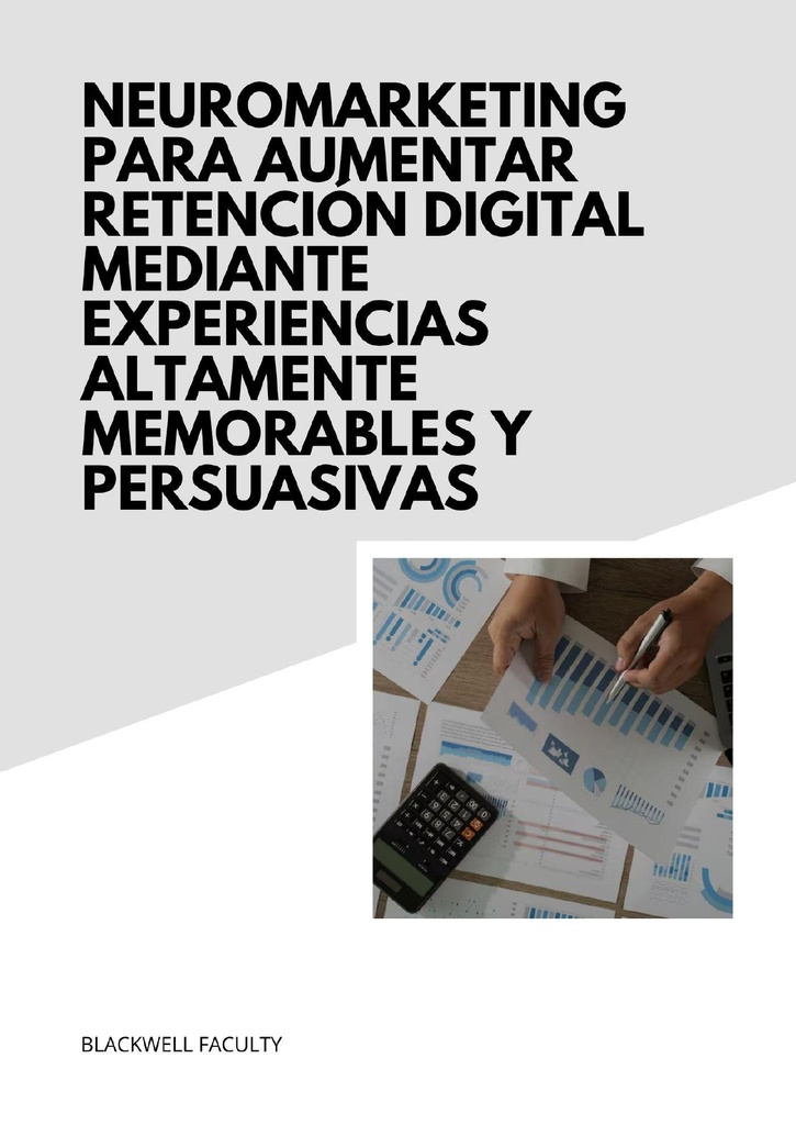 NEUROMARKETING PARA AUMENTAR RETENCIÓN DIGITAL MEDIANTE EXPERIENCIAS ALTAMENTE MEMORABLES Y PERSUASIVAS