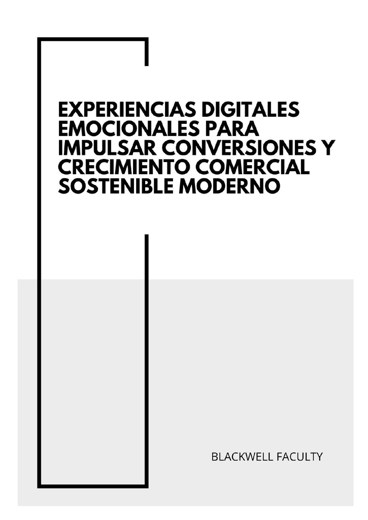 EXPERIENCIAS DIGITALES EMOCIONALES PARA IMPULSAR CONVERSIONES Y CRECIMIENTO COMERCIAL SOSTENIBLE MODERNO