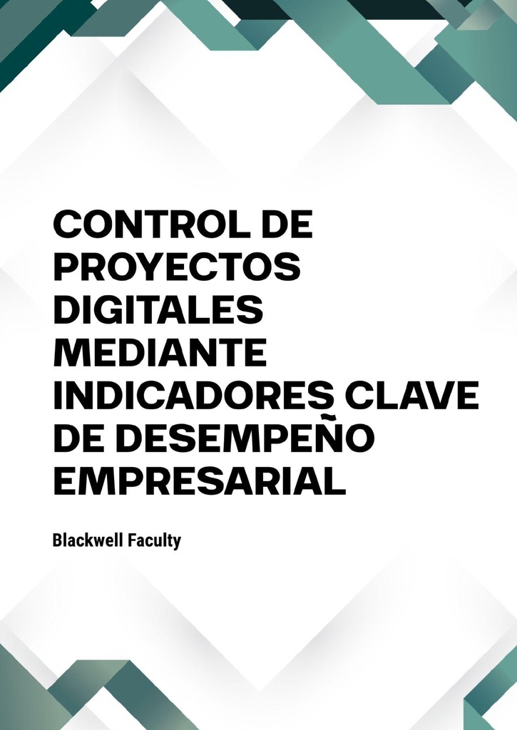 CONTROL DE PROYECTOS DIGITALES MEDIANTE INDICADORES CLAVE DE DESEMPEÑO EMPRESARIAL