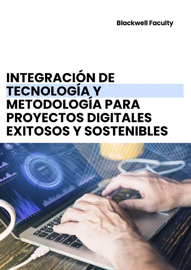 INTEGRACIÓN DE TECNOLOGÍA Y METODOLOGÍA PARA PROYECTOS DIGITALES EXITOSOS Y SOSTENIBLES