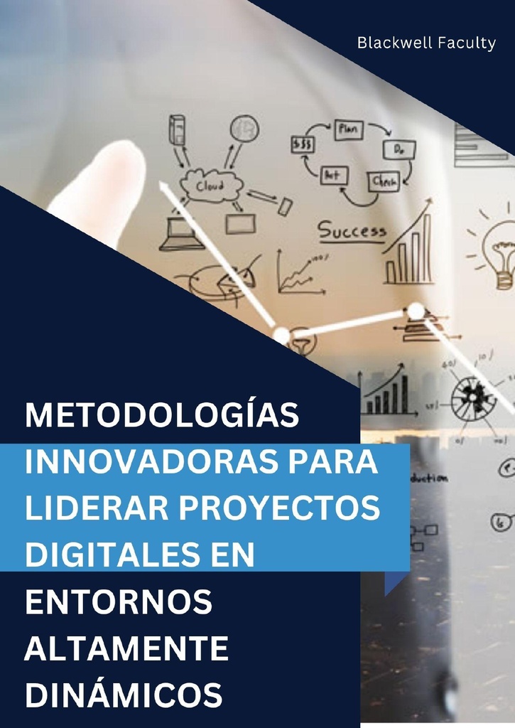 METODOLOGÍAS INNOVADORAS PARA LIDERAR PROYECTOS DIGITALES EN ENTORNOS ALTAMENTE DINÁMICOS