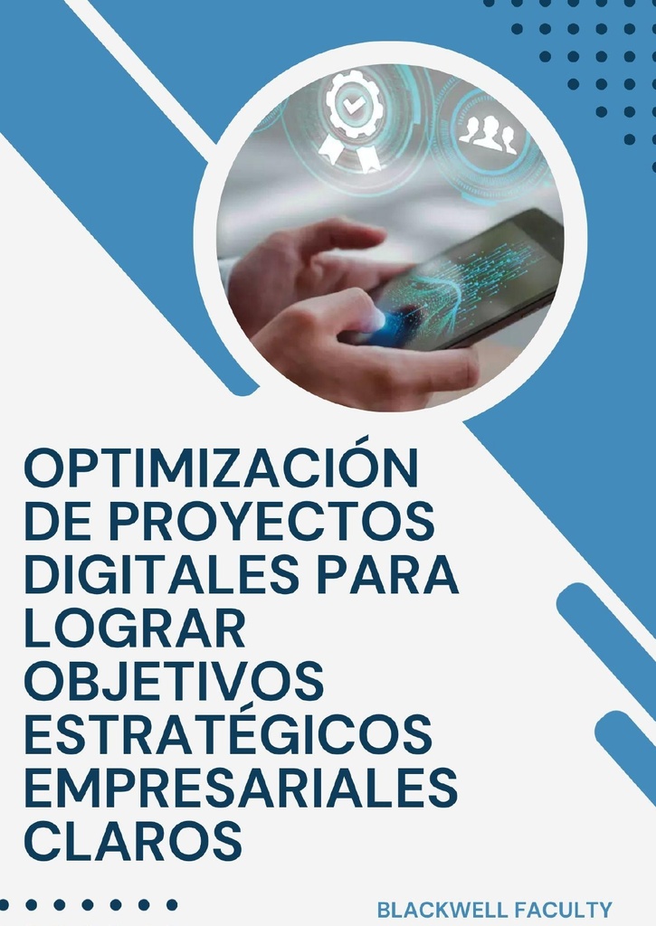 OPTIMIZACIÓN DE PROYECTOS DIGITALES PARA LOGRAR OBJETIVOS ESTRATÉGICOS EMPRESARIALES CLAROS
