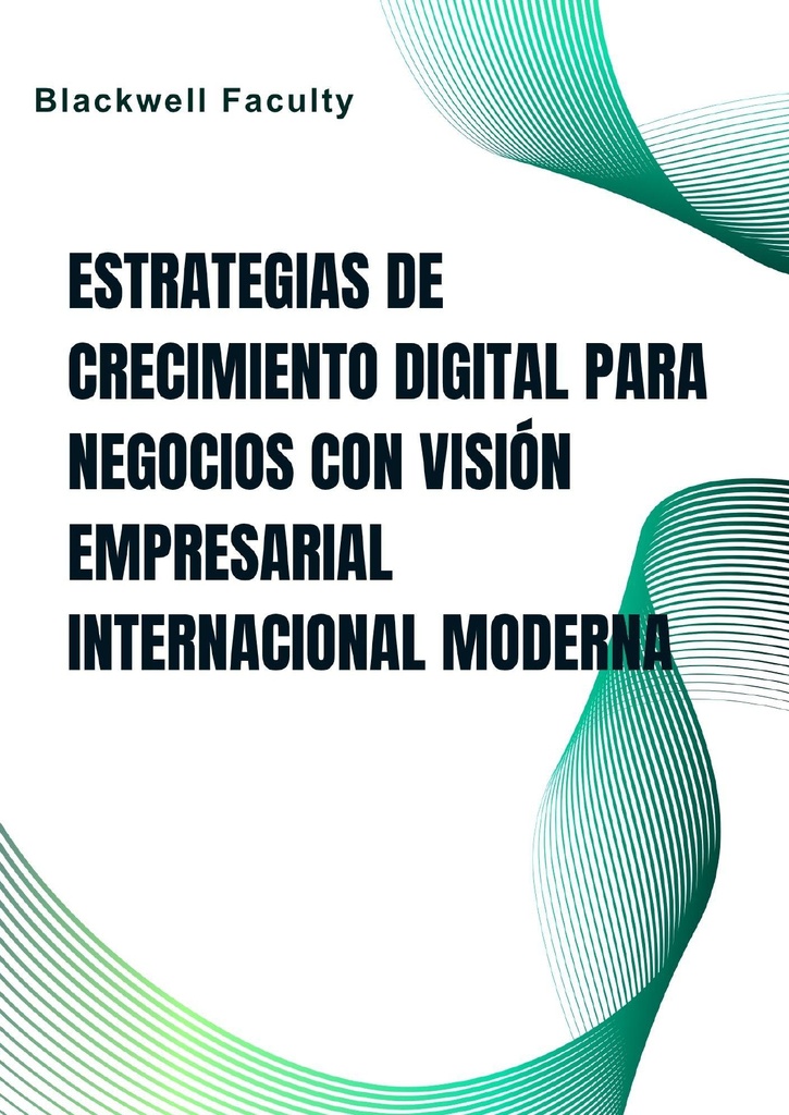 ESTRATEGIAS DE CRECIMIENTO DIGITAL PARA NEGOCIOS CON VISIÓN EMPRESARIAL INTERNACIONAL MODERNA
