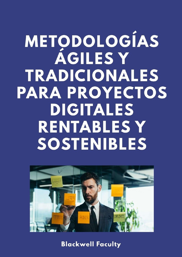 METODOLOGÍAS ÁGILES Y TRADICIONALES PARA PROYECTOS DIGITALES RENTABLES Y SOSTENIBLES