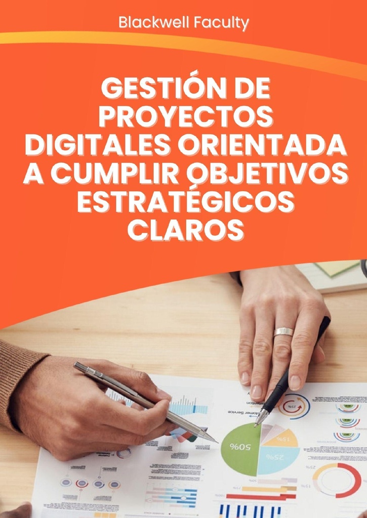 GESTIÓN DE PROYECTOS DIGITALES ORIENTADA A CUMPLIR OBJETIVOS ESTRATÉGICOS CLAROS